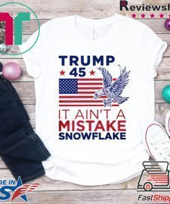Vote Trump 45 Ain't a Mistake T-Shirt