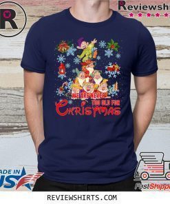 WE ARE NEVER TOO OLD FOR CHRISTMAS 7 DWARFS SHIRT