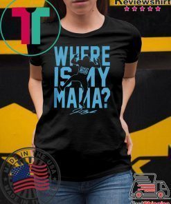 WHERE IS MY MAMA SHIRT