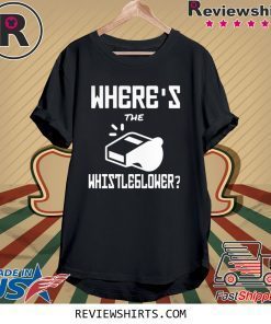 WHERE’S THE WHISTLEBLOWER SHIRT