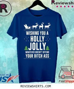 WISHING YOU A HOLLY JOLLY WHATEVER CHRISTMAS SHIRT