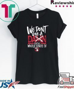We Don't Give A Damn For The Whole State Of Xichigan T-Shirt