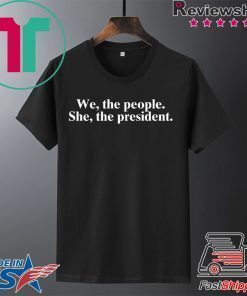 We The People She The President Tee Shirt