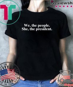 We The People She The President Tee Shirt