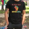 We Were Great Before America shirt