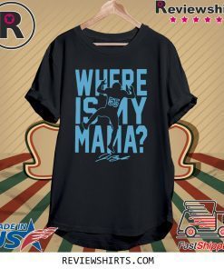 Where Is My Mama Shirt Jerome Baker Tee