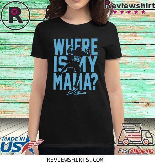 Where Is My Mama Shirt Jerome Baker Tee