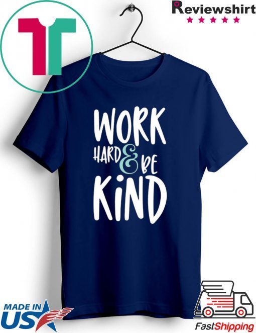 Work Hard And Be Kind Unisex adult T shirt