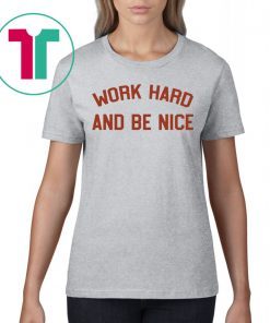 Work Hard And Be Nice White Shirt