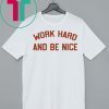 Work Hard And Be Nice White Shirt