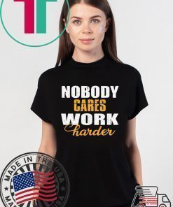 Workout Motivation Shirt, Nobody Cares Work Harder, Work Harder Shirt