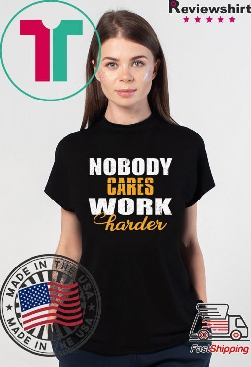 Workout Motivation Shirt, Nobody Cares Work Harder, Work Harder Shirt