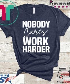 Workout Motivation Shirt, Nobody Cares Work Harder, Work Harder Tee Shirt