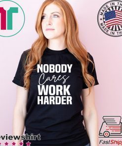 Workout Motivation Shirt, Nobody Cares Work Harder, Work Harder Tee Shirt