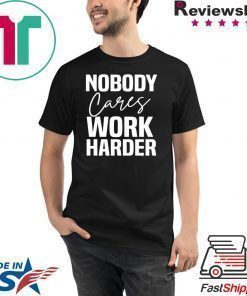 Workout Motivation Shirt, Nobody Cares Work Harder, Work Harder Tee Shirt