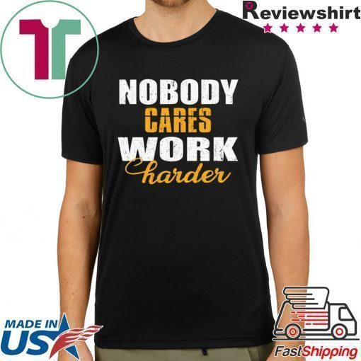 Workout Motivation Shirt, Nobody Cares Work Harder, Work Harder Shirt