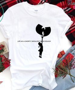 Wu Tang Life As A Shorty Shouldn’t Be So Rough Shirt