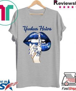 Yankees Haters Lips Shut The Fuck Up Shirt