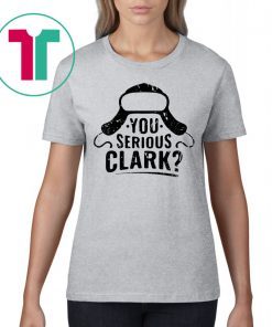 You Serious Clark Funny Christmas T-Shirt