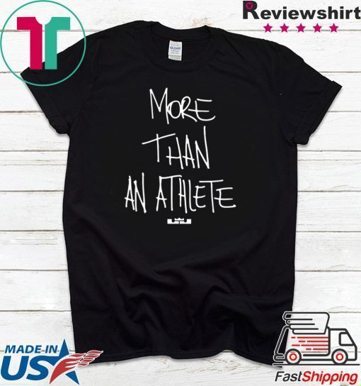 lebron more than an athlete t shirts