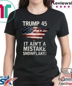 Trump 45 It Ain't A Mistake Snowflake US T-Shirt