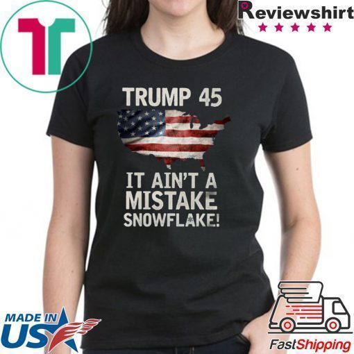 Trump 45 It Ain't A Mistake Snowflake US T-Shirt