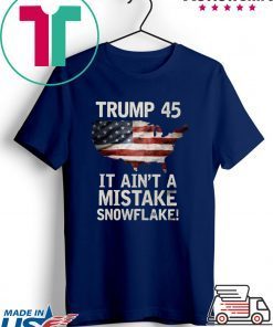 Trump 45 It Ain't A Mistake Snowflake US T-Shirt