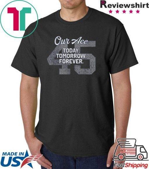 45 Our Ace Today Tomorrow Forever T-Shirt