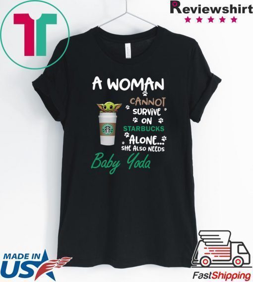 A woman cannot survive on Starbucks alone she also need Baby Yoda shirt