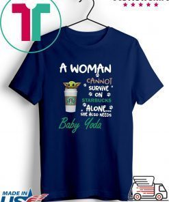 A woman cannot survive on Starbucks alone she also need Baby Yoda shirt