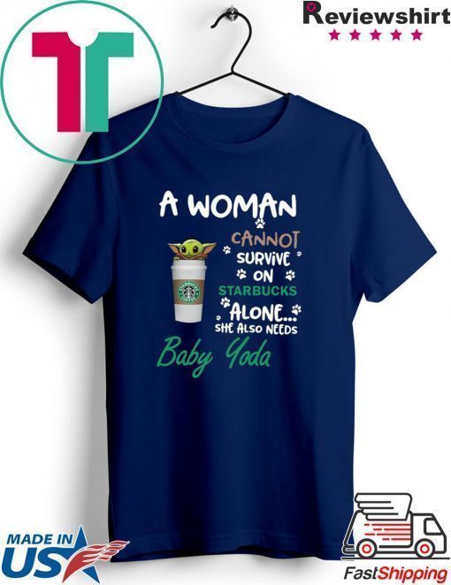 A woman cannot survive on Starbucks alone she also need Baby Yoda shirt