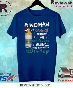 A woman cannot survive on Starbucks alone she also needs Disney Lion King Shirt