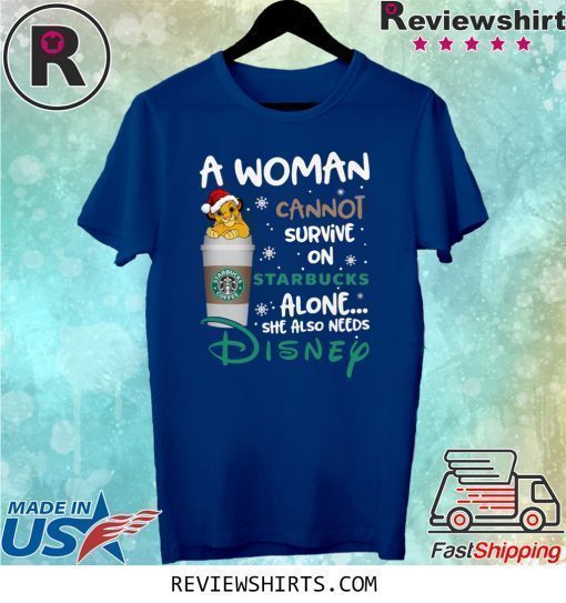 A woman cannot survive on Starbucks alone she also needs Disney Lion King Shirt