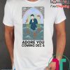 Adore You Coming Dec 6 Shirt