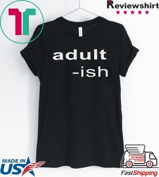 Adult-ish Shirt T-Shirt