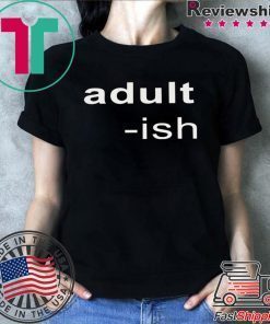 Adult-ish Shirt T-Shirt