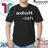 Adult-ish Shirt T-Shirt