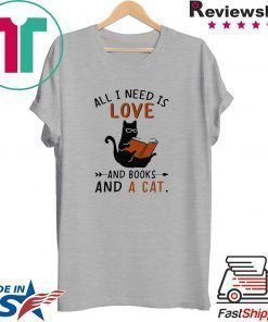 All I Need I Love And Books And A Cat Reading Cat Shirt