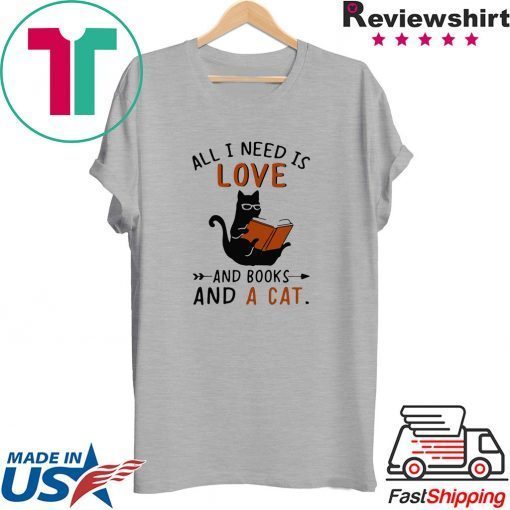 All I Need I Love And Books And A Cat Reading Cat Shirt