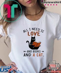 All I Need I Love And Books And A Cat Reading Cat Shirt