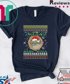 All I Want For Christmas Is Baby Yoda Ugly Christmas Tee Shirt