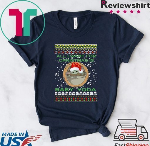 All I Want For Christmas Is Baby Yoda Ugly Christmas Tee Shirt