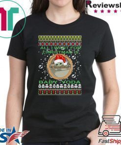 All I Want For Christmas Is Baby Yoda Ugly Christmas Tee Shirt