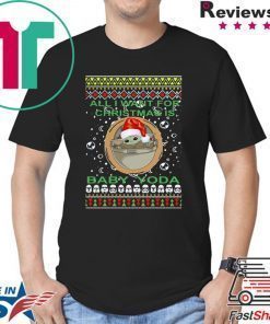 All I Want For Christmas Is Baby Yoda Ugly Christmas Tee Shirt