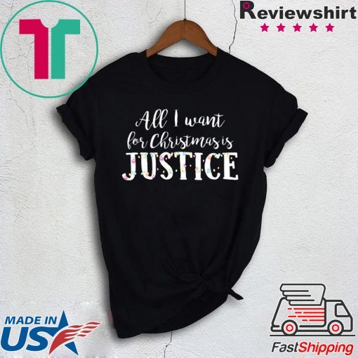 All I want for Christmas is Justice Shirt