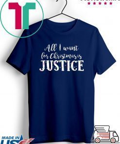 All I want for Christmas is Justice Shirt