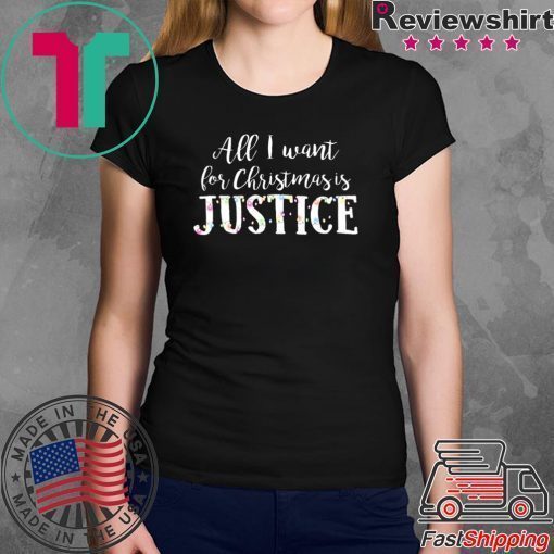 All I want for Christmas is Justice Shirt