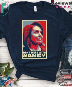 Anti Trump Don't Mess with Nancy Pelosi T-Shirt