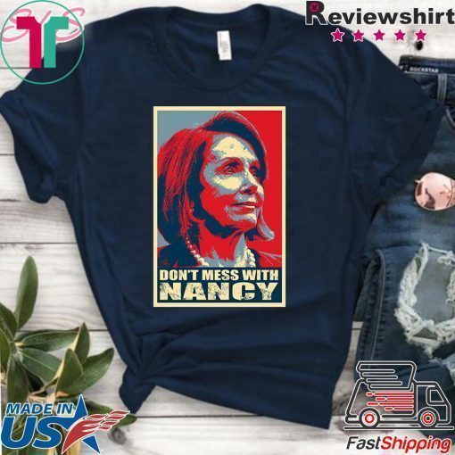 Anti Trump Don't Mess with Nancy Pelosi T-Shirt