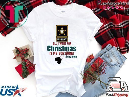 Army Mom All I want for Christmas is my son home shirt